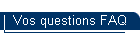Vos questions FAQ