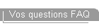 Vos questions FAQ